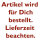 Artikel wird für Dich bestellt.